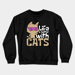 Life Is Better With Cats Funny Crewneck Sweatshirt